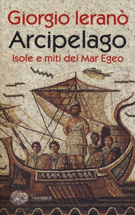 Arcipelago. Isole e miti del Mar Egeo - Librerie.coop