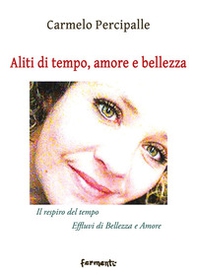 Aliti di tempo, amore e bellezza. «Il respiro del tempo»-«Effluvi di bellezza e amore» - Librerie.coop