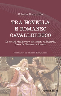 Tra novella e romanzo cavalleresco. La civiltà dell'ascolto nei poemi di Boiardo, Cieco da Ferrara e Ariosto - Librerie.coop