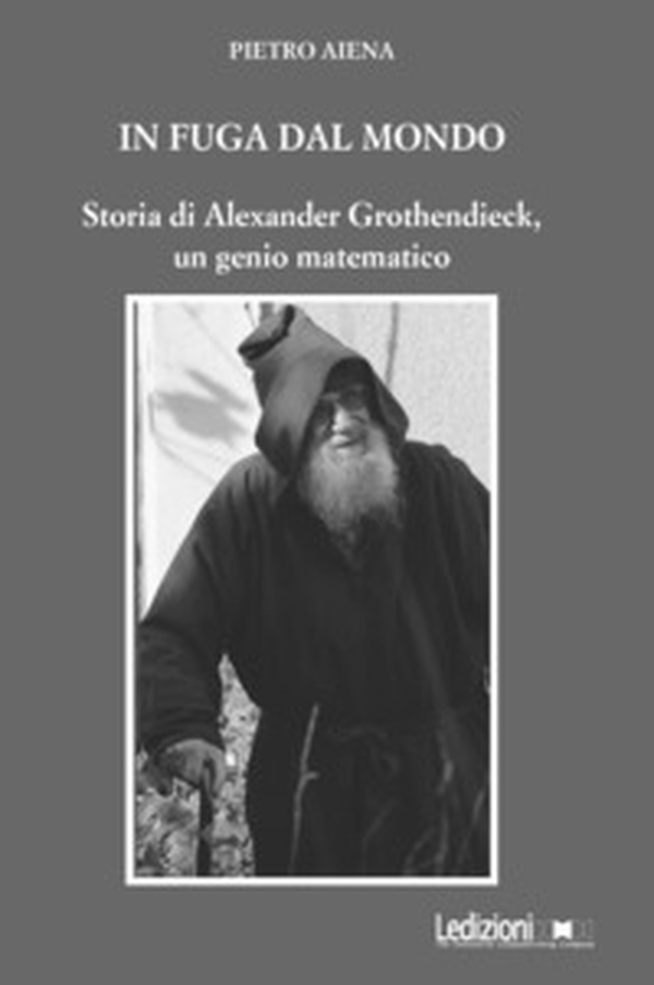 In fuga dal mondo. Storia di Alexander Grothendieck, un genio matematico - Librerie.coop In fuga dal mondo. Storia di Alexander Grothendieck, un genio matematico - Librerie.coop