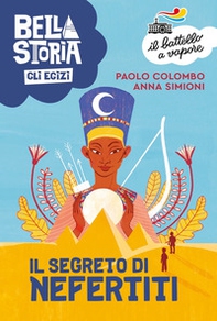 Bella storia. Gli Egizi. Il segreto di Nefertiti - Librerie.coop