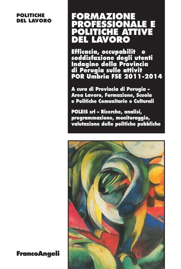 Formazione professionale e politiche attive del lavoro. Efficacia, occupabilità e soddisfazione degli utenti. Indagine della Provincia di Perugia sulle attività POR Umbria FSE 2011-2014 - Librerie.coop Formazione professionale e politiche attive del lavoro. Efficacia, occupabilità e soddisfazione degli utenti. Indagine della Provincia di Perugia sulle attività POR Umbria FSE 2011-2014 - Librerie.coop