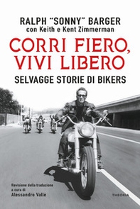 Corri fiero, vivi libero. Selvagge storie di bikers - Librerie.coop
