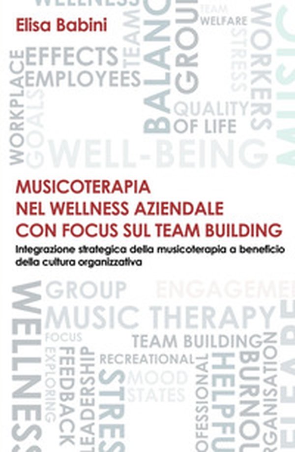 Musicoterapia nel wellness aziendale con focus sul team building. Integrazione strategica della musicoterapia a beneficio della cultura organizzativa - Librerie.coop Musicoterapia nel wellness aziendale con focus sul team building. Integrazione strategica della musicoterapia a beneficio della cultura organizzativa - Librerie.coop