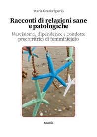 Racconti di relazioni sane e patologiche. Narcisismo, dipendenze e condotte precorritrici di femminicidio - Librerie.coop