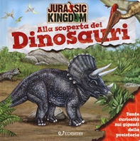 Alla scoperta dei dinosauri. Jurassic Kingdom - Librerie.coop