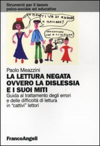 La lettura negata ovvero la dislessia e i suoi miti. Guida al trattamento degli errori e delle difficoltà di lettura in «cattivi» lettori - Librerie.coop