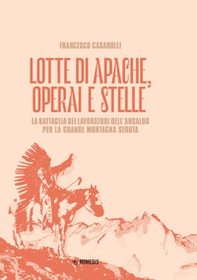 Lotte di Apache, operai e stelle. La battaglia dei lavoratori dell'Ansaldo per la Grande Montagna Seduta - Librerie.coop