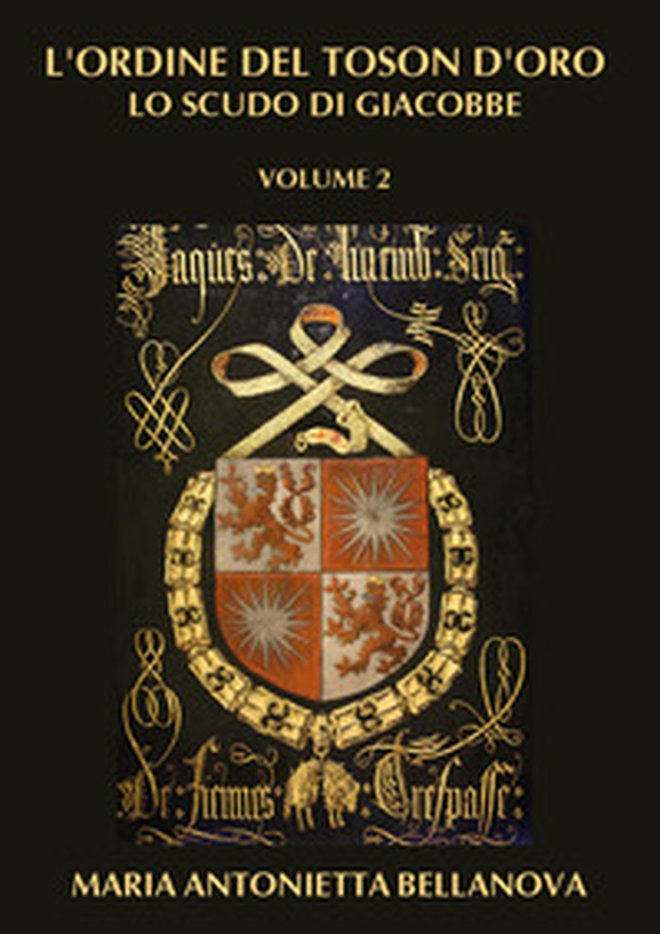 L'ordine del Toson d'oro. Lo scudo di Giacobbe - Vol. 2 - Librerie.coop L'ordine del Toson d'oro. Lo scudo di Giacobbe - Vol. 2 - Librerie.coop