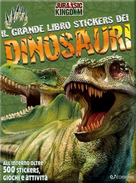 Il mio grande libro stickers dei dinosauri. Jurassic Kingdom. Con adesivi - Librerie.coop