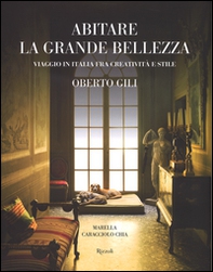 Abitare la grande bellezza. Viaggio in Italia fra creatività e stile - Librerie.coop