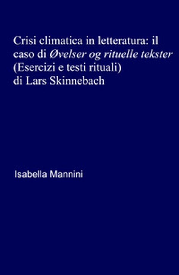 Crisi climatica in letteratura: il caso di «Ovelser og rituelle tekster» (Esercizi e testi rituali) di Lars Skinnebach - Librerie.coop Crisi climatica in letteratura: il caso di «Ovelser og rituelle tekster» (Esercizi e testi rituali) di Lars Skinnebach - Librerie.coop