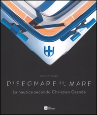 Disegnare il mare. La nautica secondo Christian Grande. Ediz. italiana e inglese - Librerie.coop