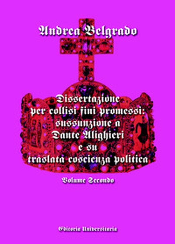 Dissertazione per collisi fini promessi: sussunzione a Dante Alighieri e su traslata coscienza politica - Vol. 2 - Librerie.coop Dissertazione per collisi fini promessi: sussunzione a Dante Alighieri e su traslata coscienza politica - Vol. 2 - Librerie.coop