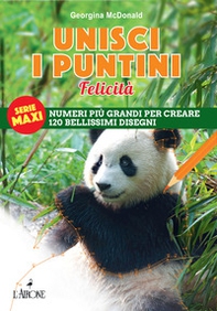 Unisci i puntini. Serie maxi. Felicità. Numeri più grandi per creare 120 bellissimi disegni - Librerie.coop