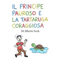 Il principe pauroso e la tartaruga coraggiosa - Librerie.coop