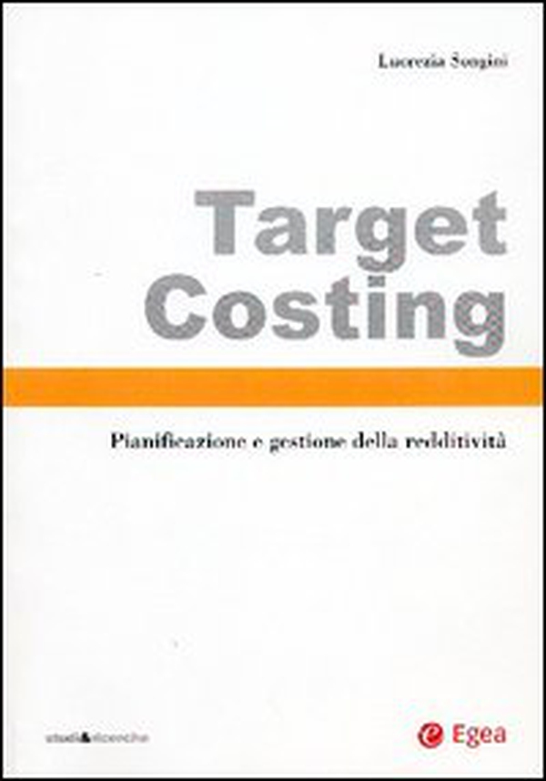 Target costing. Pianificazione e gestione della redditività - Librerie.coop Target costing. Pianificazione e gestione della redditività - Librerie.coop
