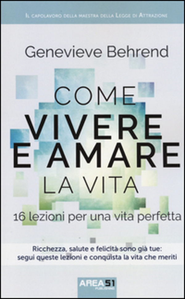 Come vivere e amare la vita. 16 lezioni per una vita perfetta - Librerie.coop Come vivere e amare la vita. 16 lezioni per una vita perfetta - Librerie.coop