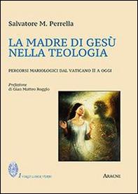 La madre di Gesù nella teologia. Percorsi mariologici dal Vaticano II a oggi - Librerie.coop