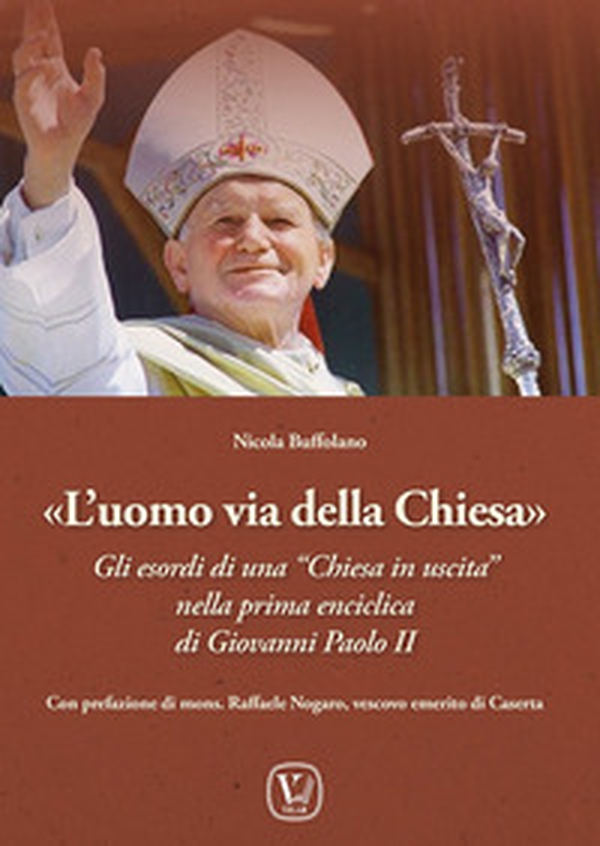 L'uomo via della Chiesa. Gli esordi di una «Chiesa in uscita» nella prima enciclica di Giovanni Paolo II - Librerie.coop L'uomo via della Chiesa. Gli esordi di una «Chiesa in uscita» nella prima enciclica di Giovanni Paolo II - Librerie.coop