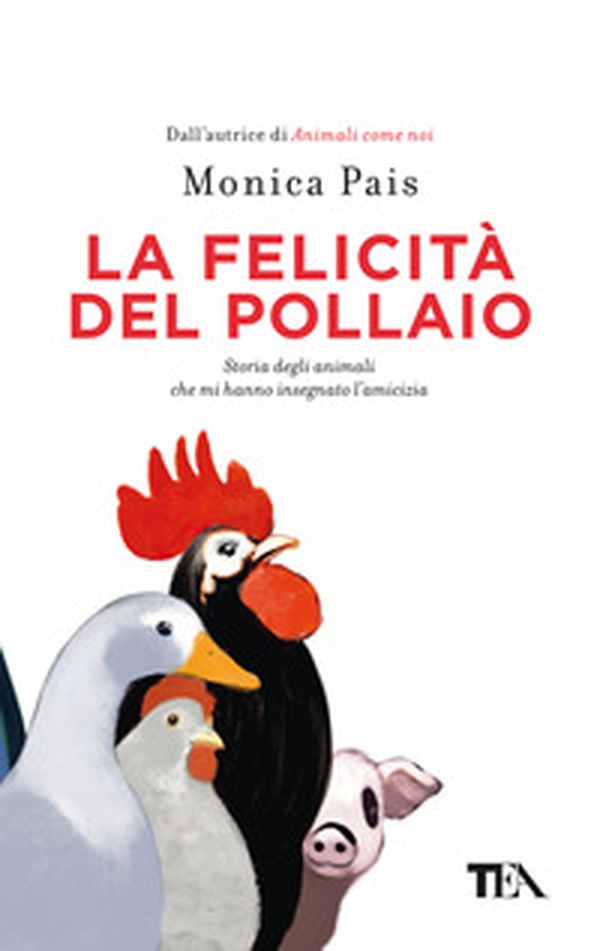 La felicità del pollaio. Storia degli animali che mi hanno insegnato l'amicizia - Librerie.coop La felicità del pollaio. Storia degli animali che mi hanno insegnato l'amicizia - Librerie.coop