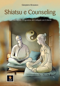 Shiatsu e counseling. L'arte dell'ascolto e la gestione del colloquio con il cliente - Librerie.coop