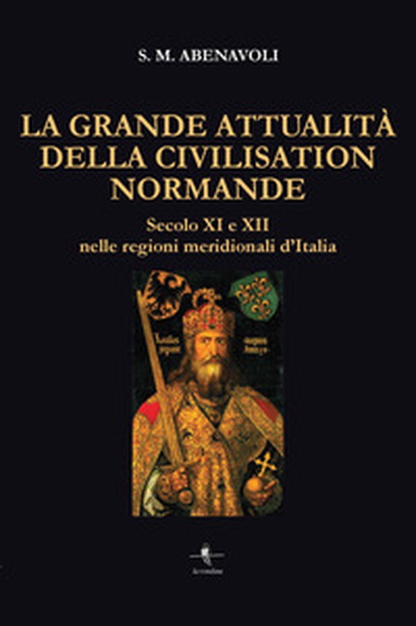 La grande attualità della Civilisation Normande. Secolo XI e XII nelle regioni meridionali d'Italia - Librerie.coop La grande attualità della Civilisation Normande. Secolo XI e XII nelle regioni meridionali d'Italia - Librerie.coop