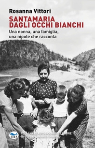 Santamaria dagli occhi bianchi. Una nonna, una famiglia, una nipote che racconta - Librerie.coop Santamaria dagli occhi bianchi. Una nonna, una famiglia, una nipote che racconta - Librerie.coop