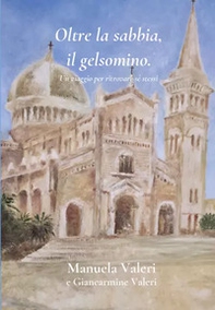 Oltre la sabbia, il gelsomino. Un viaggio per ritrovare sé stessi - Librerie.coop