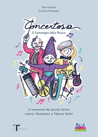 Concertosa. Il fantaregno della musica. Le avventure del piccolo Arturo contro i Musimostri e Tiberius Solimì - Librerie.coop