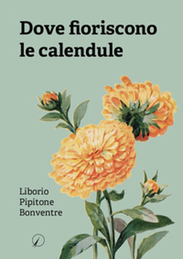 Dove fioriscono le calendule - Librerie.coop Dove fioriscono le calendule - Librerie.coop