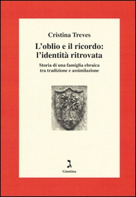 L'oblio e il ricordo: l'identità ritrovata. Storia di una famiglia ebraica tra tradizione e assimilazione - Librerie.coop