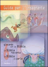 Guida per l'insegnante. Giocando con la Bibbia, la Bibbia racconta, la Bibbia ci parla - Vol. 6 - Librerie.coop