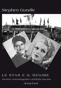 Le star e il regime. Divismo cinematografico nell'Italia fascista - Librerie.coop
