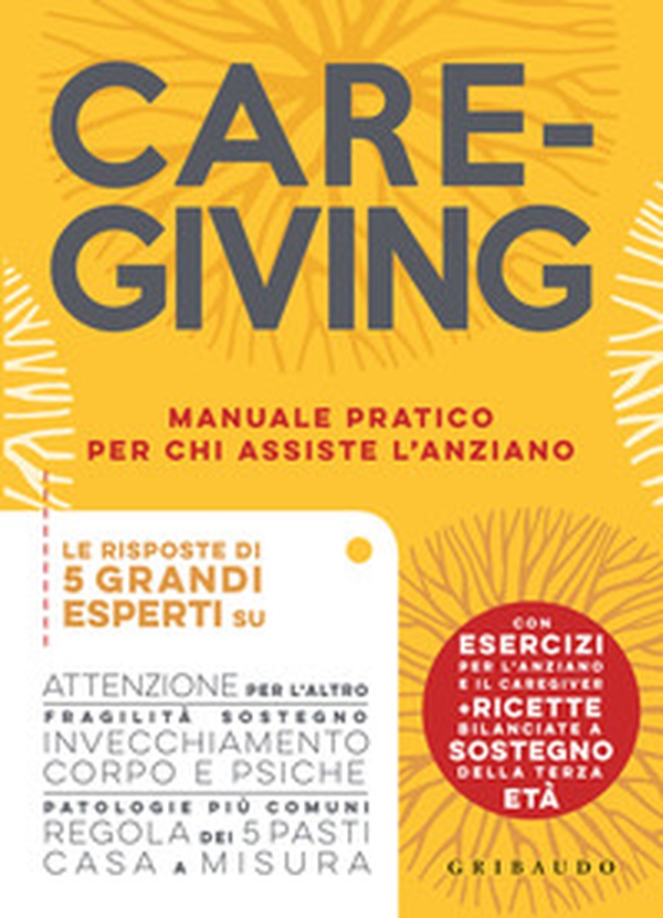 Caregiving. Manuale pratico per chi assiste l'anziano - Librerie.coop Caregiving. Manuale pratico per chi assiste l'anziano - Librerie.coop