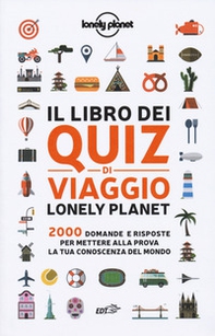 Il libro dei quiz di viaggio Lonely Planet. 2000 domande e risposte per mettere alla prova la tua conoscenza del mondo - Librerie.coop Il libro dei quiz di viaggio Lonely Planet. 2000 domande e risposte per mettere alla prova la tua conoscenza del mondo - Librerie.coop