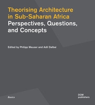 Theorising architecture in Sub-Saharan Africa. Perspectives, questions, and concepts - Librerie.coop