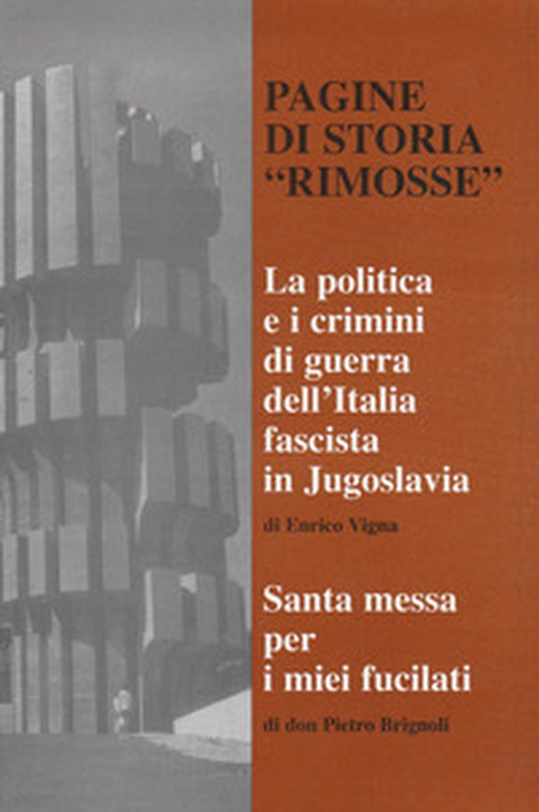 Pagine di storia rimosse. La politica e i crimini di guerra dell'Italia fascista in Jugoslavia - Librerie.coop Pagine di storia rimosse. La politica e i crimini di guerra dell'Italia fascista in Jugoslavia - Librerie.coop