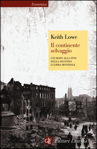 Il continente selvaggio. L'Europa alla fine della seconda guerra mondiale - Librerie.coop