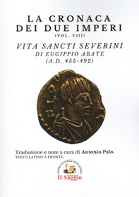 La cronaca dei due Imperi. Vita Sancti Severini di Eugippio abate (AD. 455-492) - Vol. 8 - Librerie.coop