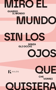 Miro el mundo sin los ojos que quisiera-Guardo il mondo senza gli occhi che vorrei - Librerie.coop