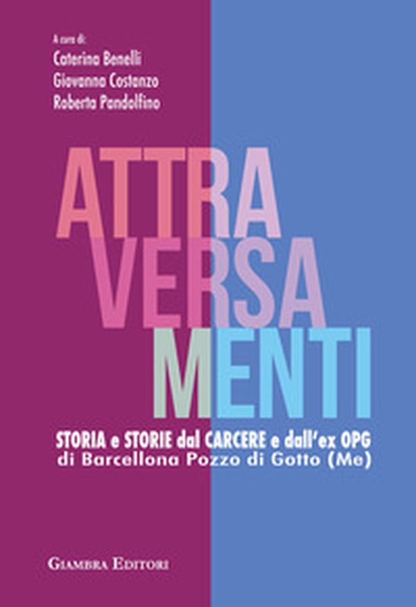 Attraversamenti. Storia e storie dal carcere e dall'ex Opg di Barcellona Pozzo di Gotto - Librerie.coop Attraversamenti. Storia e storie dal carcere e dall'ex Opg di Barcellona Pozzo di Gotto - Librerie.coop