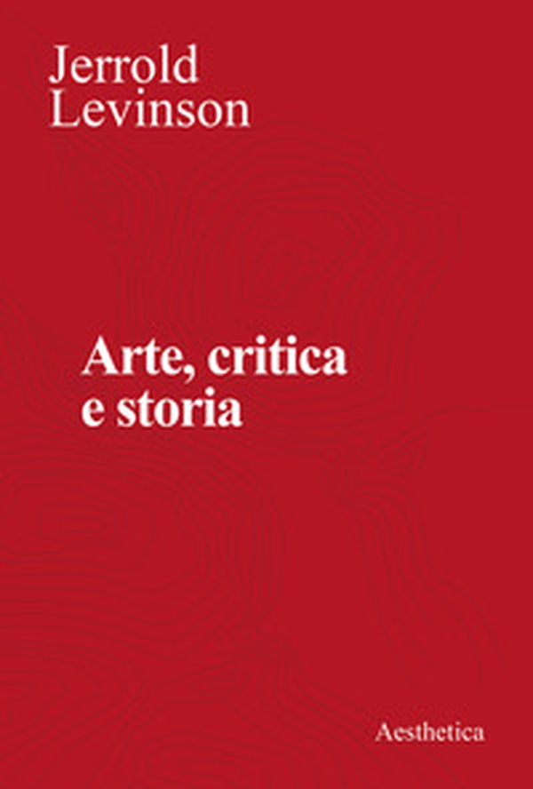 Arte, critica e storia. Saggi di estetica analitica - Librerie.coop Arte, critica e storia. Saggi di estetica analitica - Librerie.coop