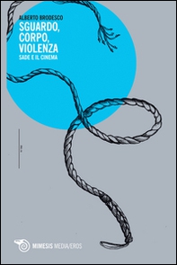 Sguardo, corpo, violenza. Sade e il cinema - Librerie.coop Sguardo, corpo, violenza. Sade e il cinema - Librerie.coop