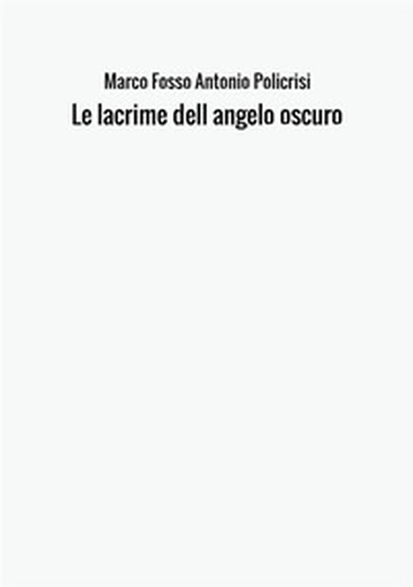 Le lacrime dell'angelo oscuro - Librerie.coop Le lacrime dell'angelo oscuro - Librerie.coop