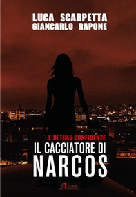 Il cacciatore di Narcos. L'ultimo confidente - Librerie.coop