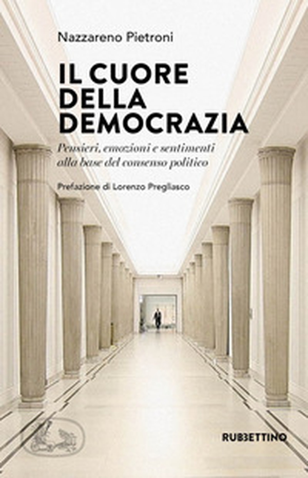 Il cuore della democrazia. Pensieri, emozioni e sentimenti alla base del consenso politico - Librerie.coop Il cuore della democrazia. Pensieri, emozioni e sentimenti alla base del consenso politico - Librerie.coop