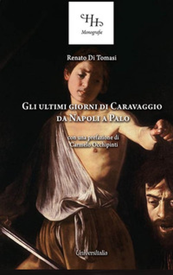 Gli ultimi giorni di Caravaggio. Da Napoli a Palo - Librerie.coop Gli ultimi giorni di Caravaggio. Da Napoli a Palo - Librerie.coop