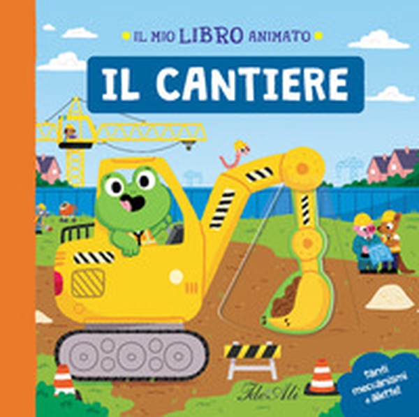Il cantiere. Il mio libro animato - Librerie.coop Il cantiere. Il mio libro animato - Librerie.coop