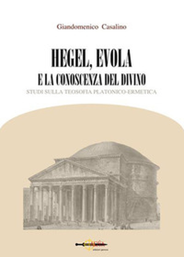 Hegel, Evola e la conoscenza del divino. Studi sulla teosofia platonico-ermetica - Librerie.coop
